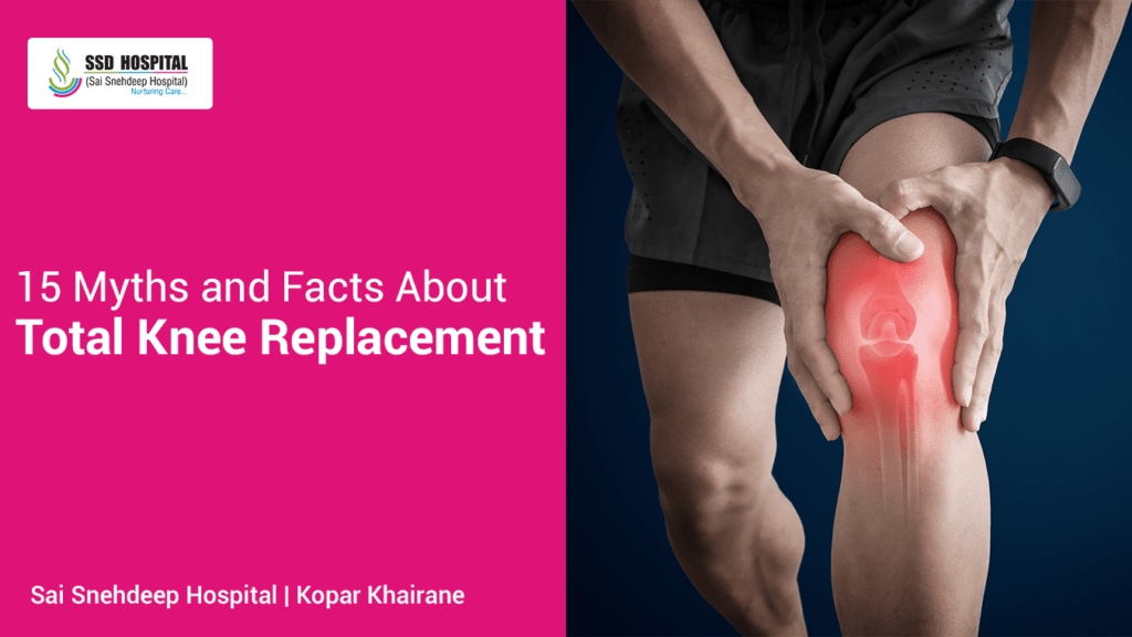 15 Myths and Facts About Total Knee Replacement | Ssd Hospital